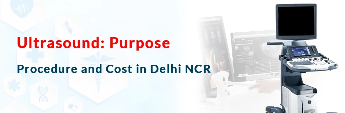 Ultrasound: Purpose, Procedure and Cost in Delhi NCR